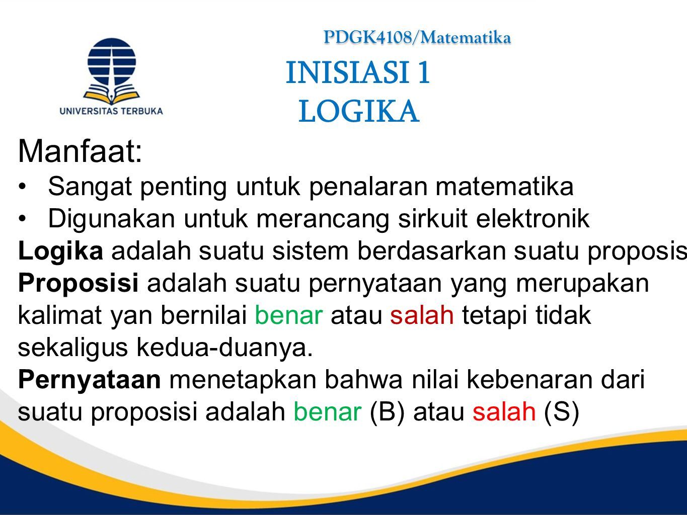 PDGK4108/Matematika INISIASI 1. LOGIKA Kompetensi Umum: Mahasiswa Mampu ...