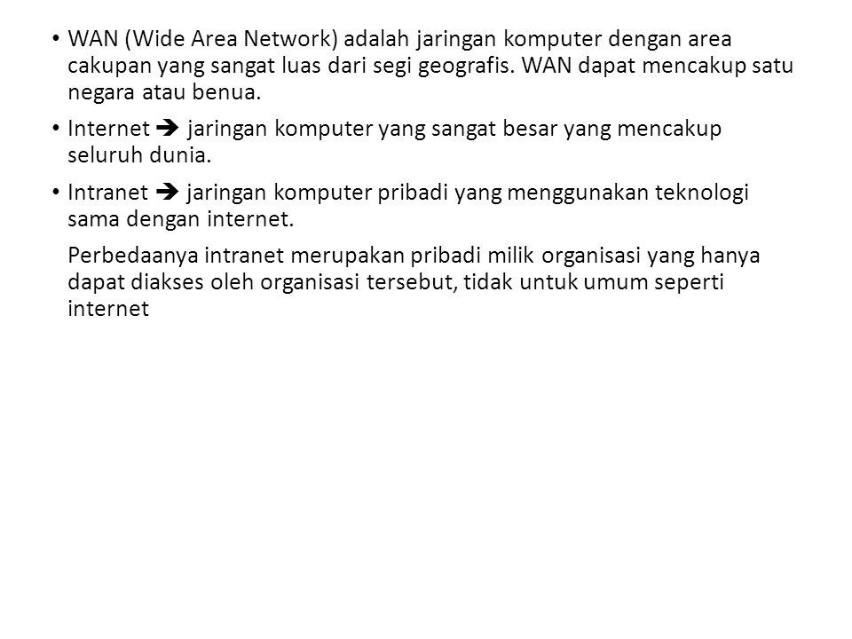 WAN (Wide Area Network) adalah jaringan komputer dengan area cakupan yang sangat luas dari segi geografis.