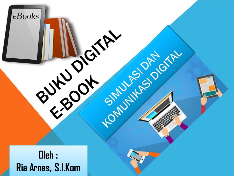 BUKU DIGITAL E-BOOK SIMULASI DAN KOMUNIKASI DIGITAL Oleh : Ria Arnas, S ...