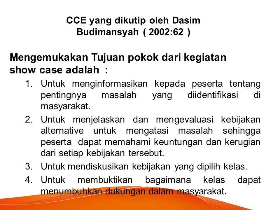 CCE yang dikutip oleh Dasim Budimansyah ( 2002:62 ) 1.Untuk menginformasikan kepada peserta tentang pentingnya masalah yang diidentifikasi di masyarakat.
