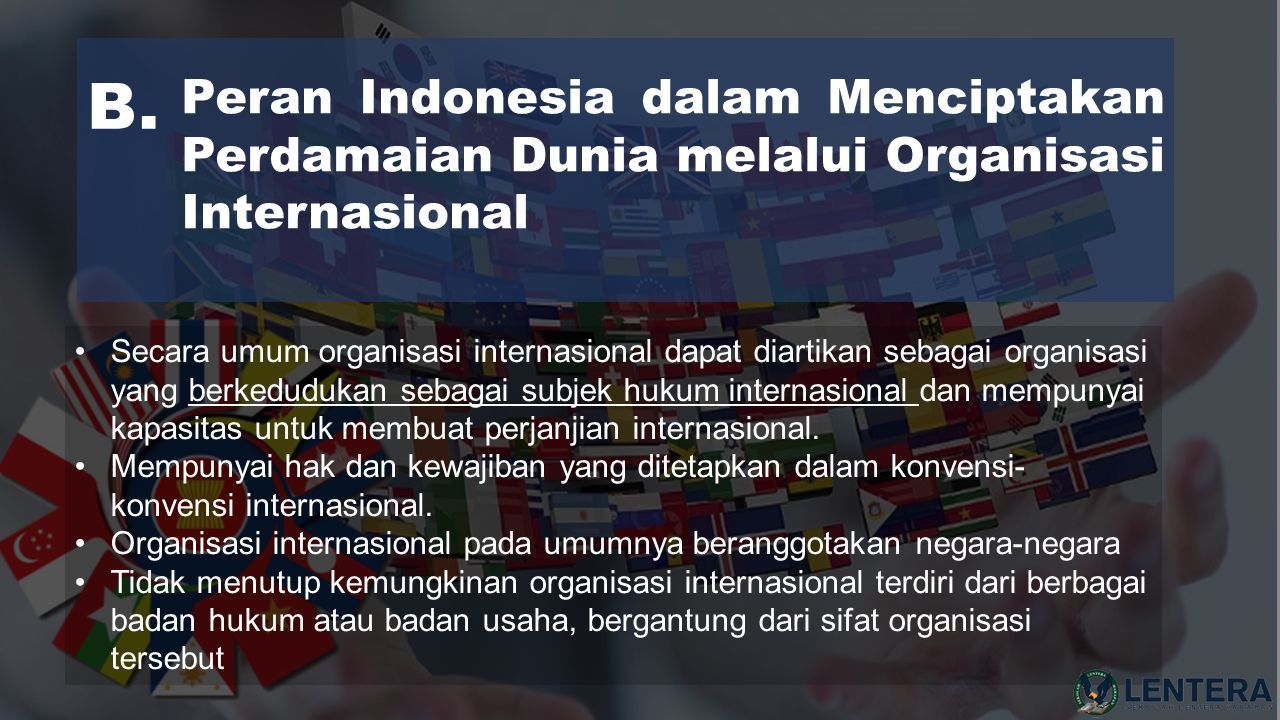 Peran Indonesia dalam Menciptakan Perdamaian Dunia melalui Organisasi Internasional B.
