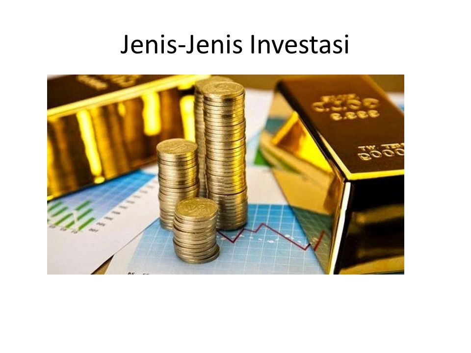 PENGERTIAN INVESTASI: TUJUAN, MANFAAT, DAN JENIS-JENIS INVESTASI. - Ppt ...