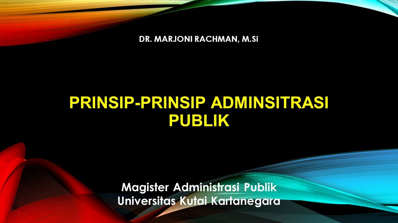 PRINSIP-PRINSIP ADMINSITRASI PUBLIK DR. MARJONI RACHMAN, M.Si Magister ...