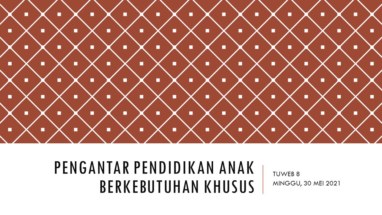 PENGANTAR PENDIDIKAN ANAK BERKEBUTUHAN KHUSUS TUWEB 8 MINGGU, 30 MEI ...