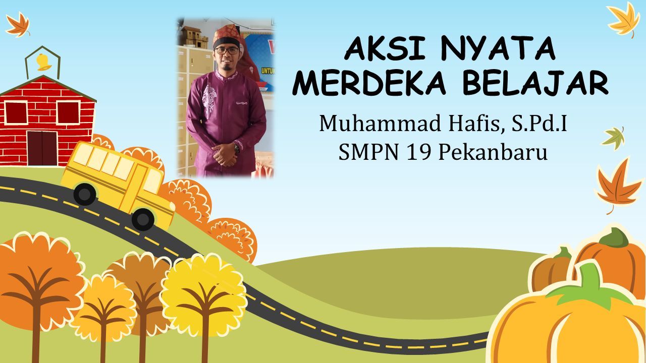 AKSI NYATA MERDEKA BELAJAR Muhammad Hafis, S.Pd.I SMPN 19 Pekanbaru