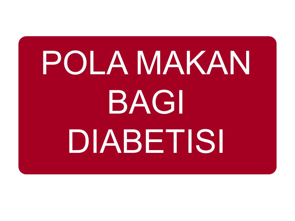 POLA MAKAN BAGI DIABETISI. Apakah itu diabetes ? Diabetes Disebut juga ...