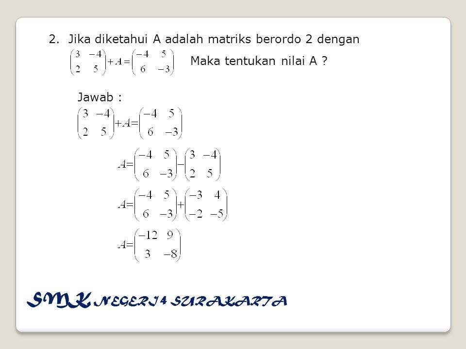 2. Jika diketahui A adalah matriks berordo 2 dengan Maka tentukan nilai A .
