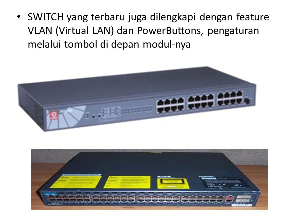 SWITCH yang terbaru juga dilengkapi dengan feature VLAN (Virtual LAN) dan PowerButtons, pengaturan melalui tombol di depan modul-nya