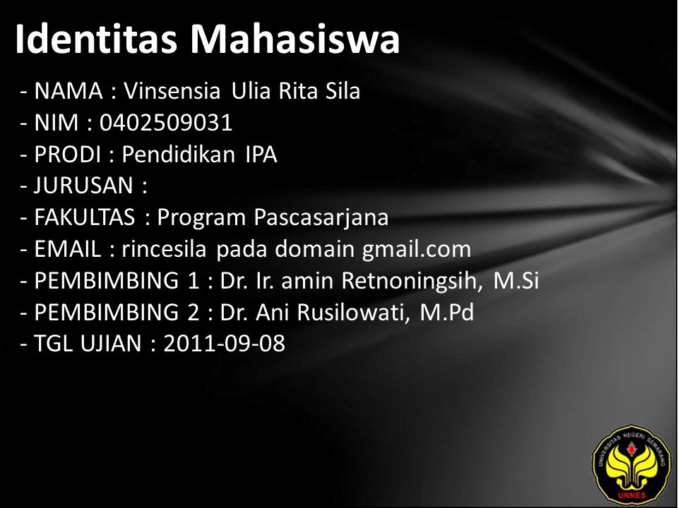 Identitas Mahasiswa - NAMA : Vinsensia Ulia Rita Sila - NIM : PRODI : Pendidikan IPA - JURUSAN : - FAKULTAS : Program Pascasarjana -   rincesila pada domain gmail.com - PEMBIMBING 1 : Dr.