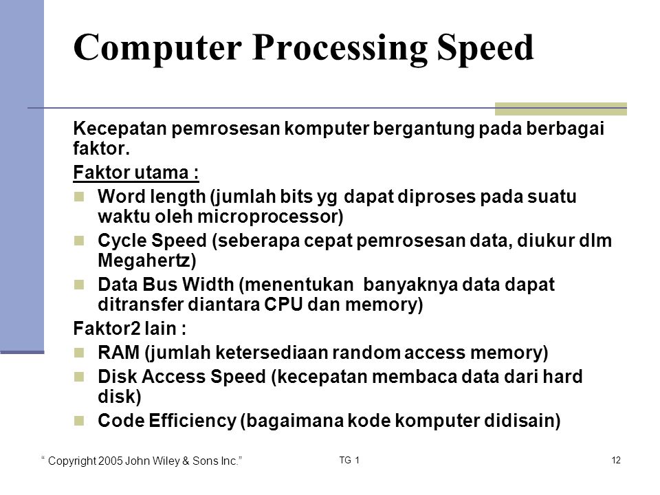 Copyright 2005 John Wiley & Sons Inc. TG 112 Computer Processing Speed Kecepatan pemrosesan komputer bergantung pada berbagai faktor.