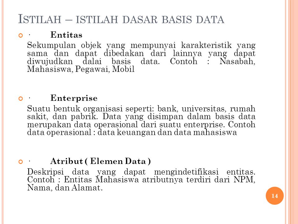 I STILAH – ISTILAH DASAR BASIS DATA · Entitas Sekumpulan objek yang mempunyai karakteristik yang sama dan dapat dibedakan dari lainnya yang dapat diwujudkan dalai basis data.