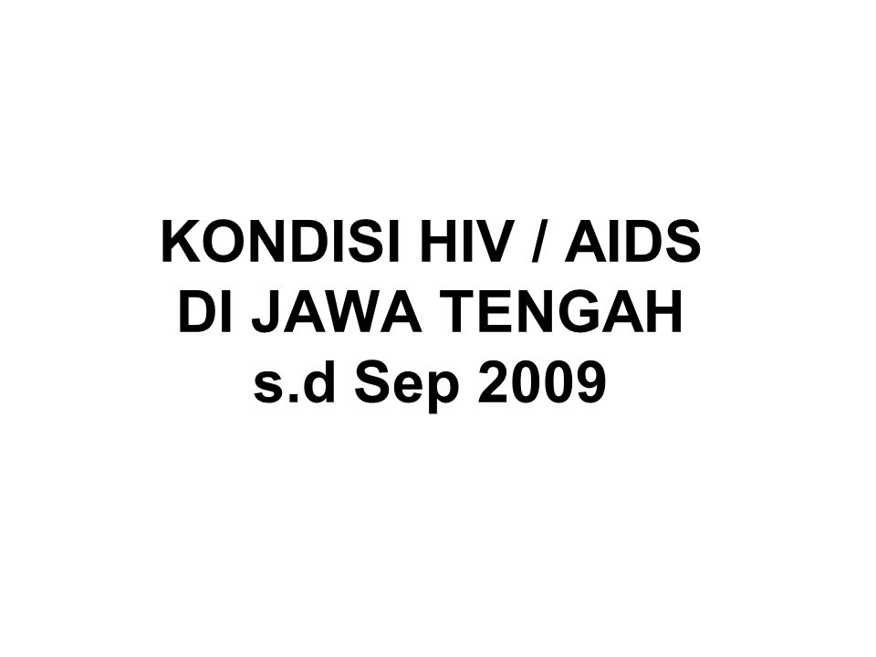 KONDISI HIV / AIDS DI JAWA TENGAH s.d Sep 2009