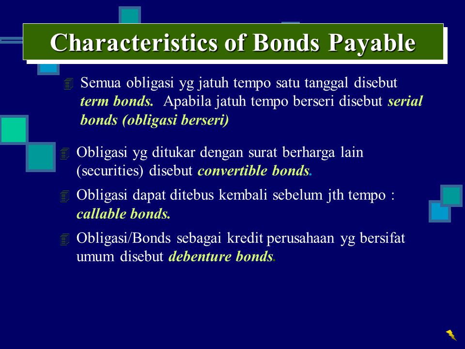 Characteristics of Bonds Payable 4 Semua obligasi yg jatuh tempo satu tanggal disebut term bonds.