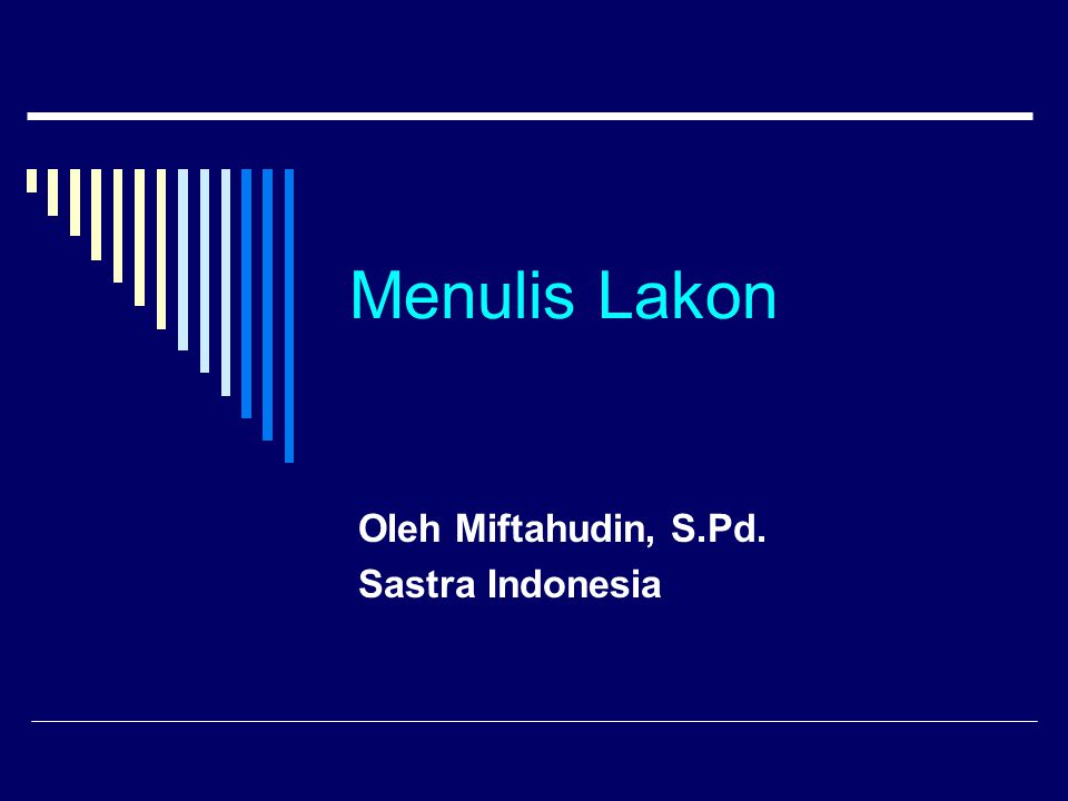 Menulis Lakon Oleh Miftahudin, S.Pd. Sastra Indonesia