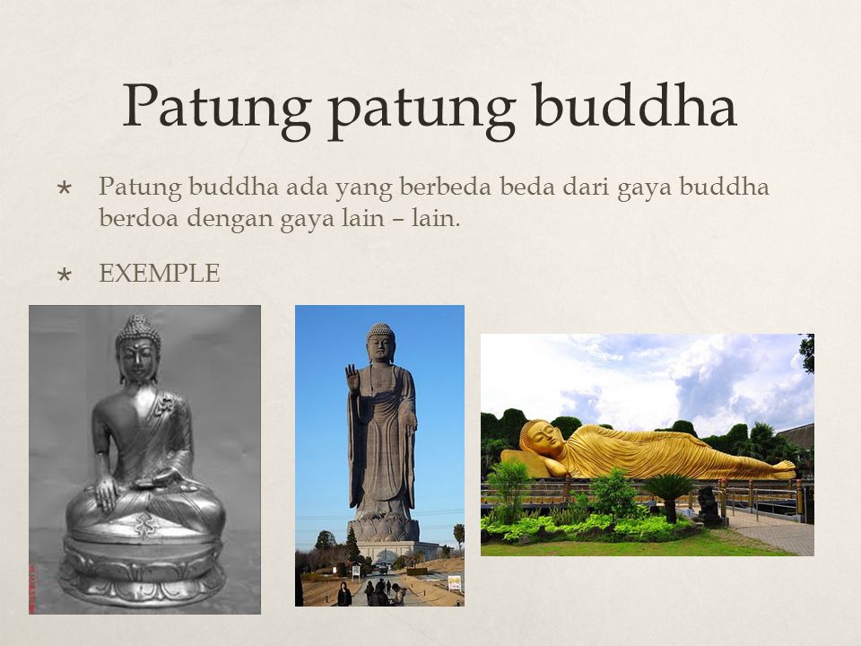 Patung patung buddha  Patung buddha ada yang berbeda beda dari gaya buddha berdoa dengan gaya lain – lain.