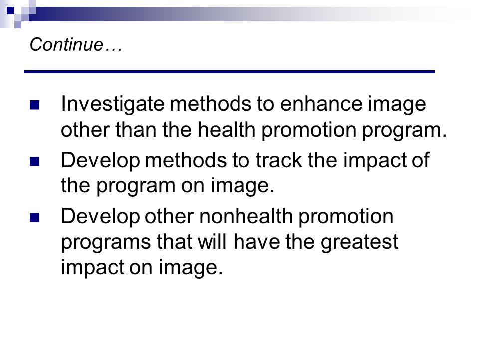 Continue… Investigate methods to enhance image other than the health promotion program.