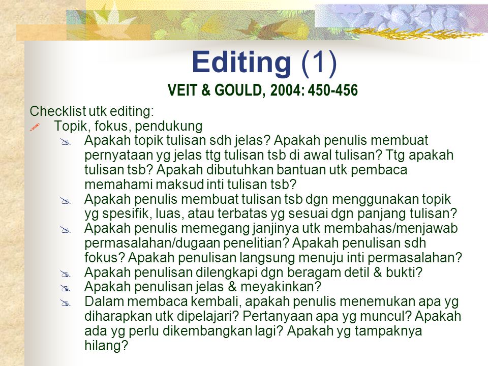 Editing (1) Checklist utk editing:  Topik, fokus, pendukung  Apakah topik tulisan sdh jelas.