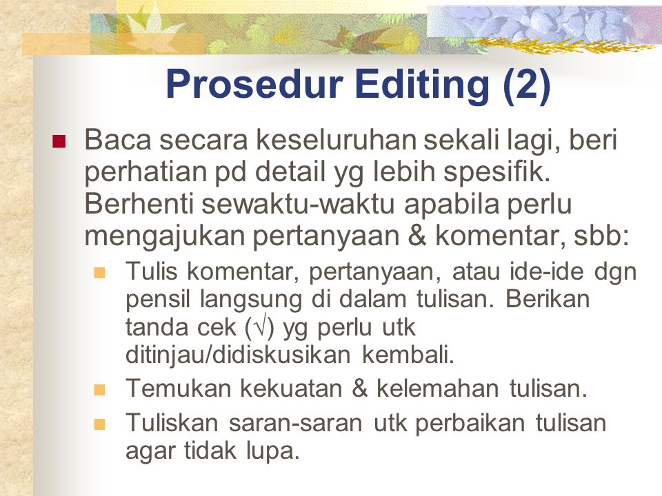 Prosedur Editing (2) Baca secara keseluruhan sekali lagi, beri perhatian pd detail yg lebih spesifik.