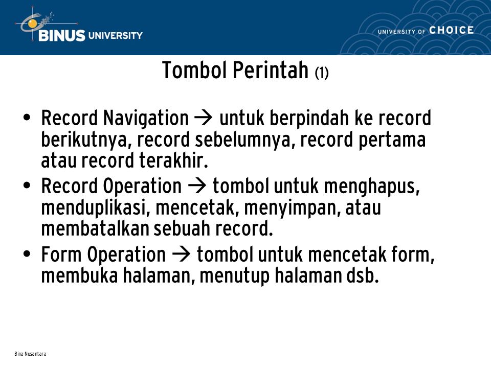 Bina Nusantara Tombol Perintah (1) Record Navigation  untuk berpindah ke record berikutnya, record sebelumnya, record pertama atau record terakhir.