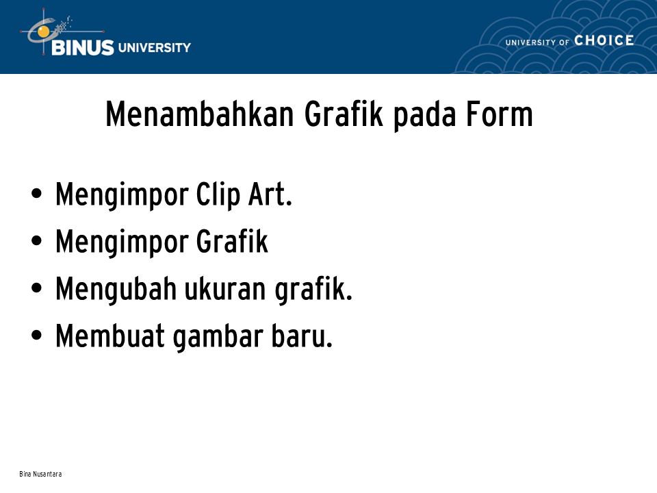 Bina Nusantara Menambahkan Grafik pada Form Mengimpor Clip Art.