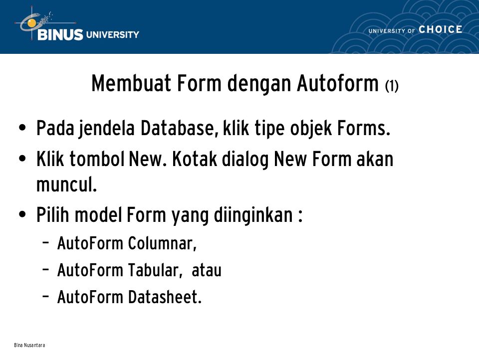 Bina Nusantara Membuat Form dengan Autoform (1) Pada jendela Database, klik tipe objek Forms.