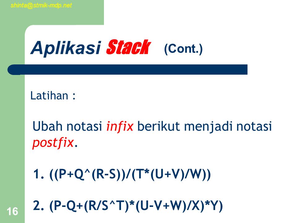 16 Aplikasi Stack Ubah notasi infix berikut menjadi notasi postfix.