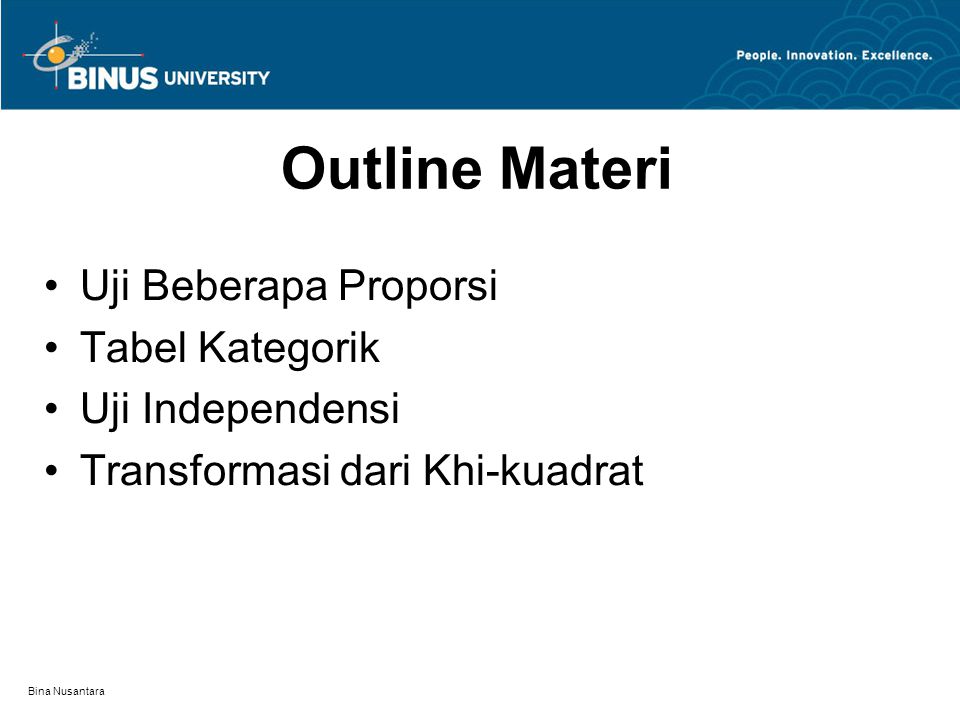 Bina Nusantara Outline Materi Uji Beberapa Proporsi Tabel Kategorik Uji Independensi Transformasi dari Khi-kuadrat