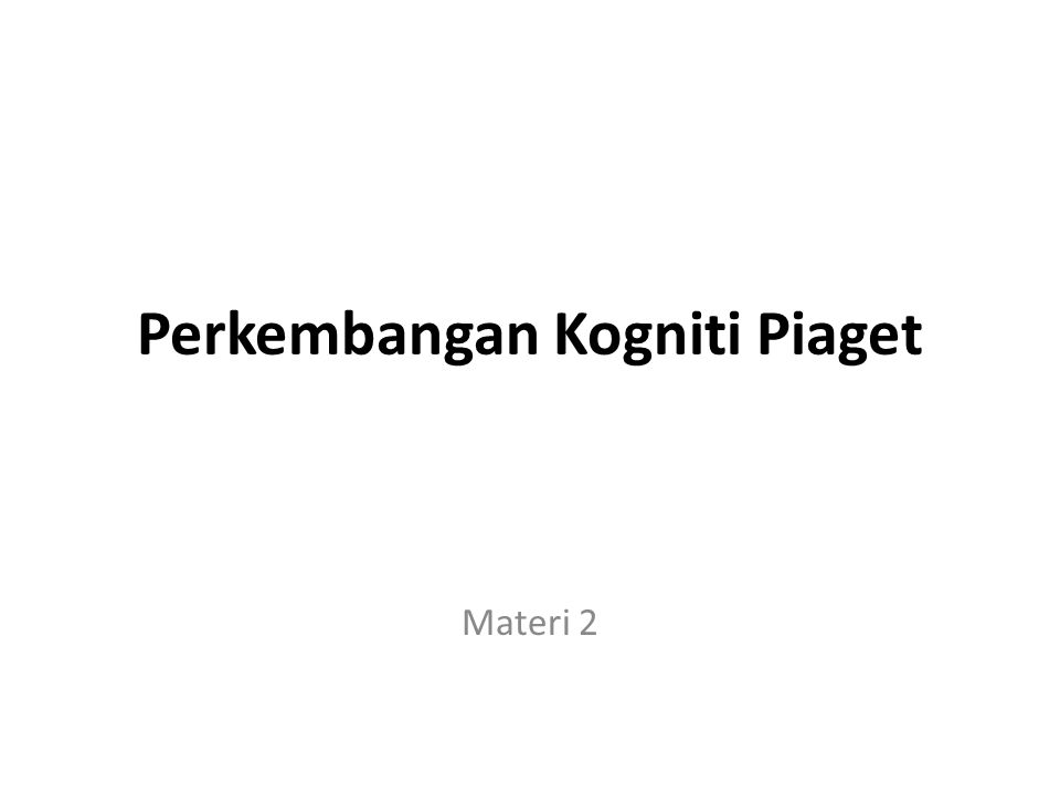 Perkembangan Kogniti Piaget Materi 2