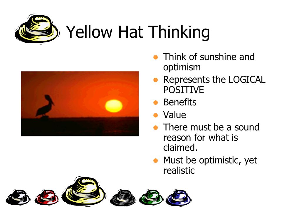 Sound reasons. 6 Thinking hats.