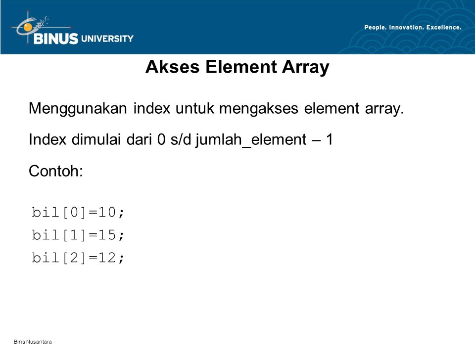 Bina Nusantara Akses Element Array Menggunakan index untuk mengakses element array.