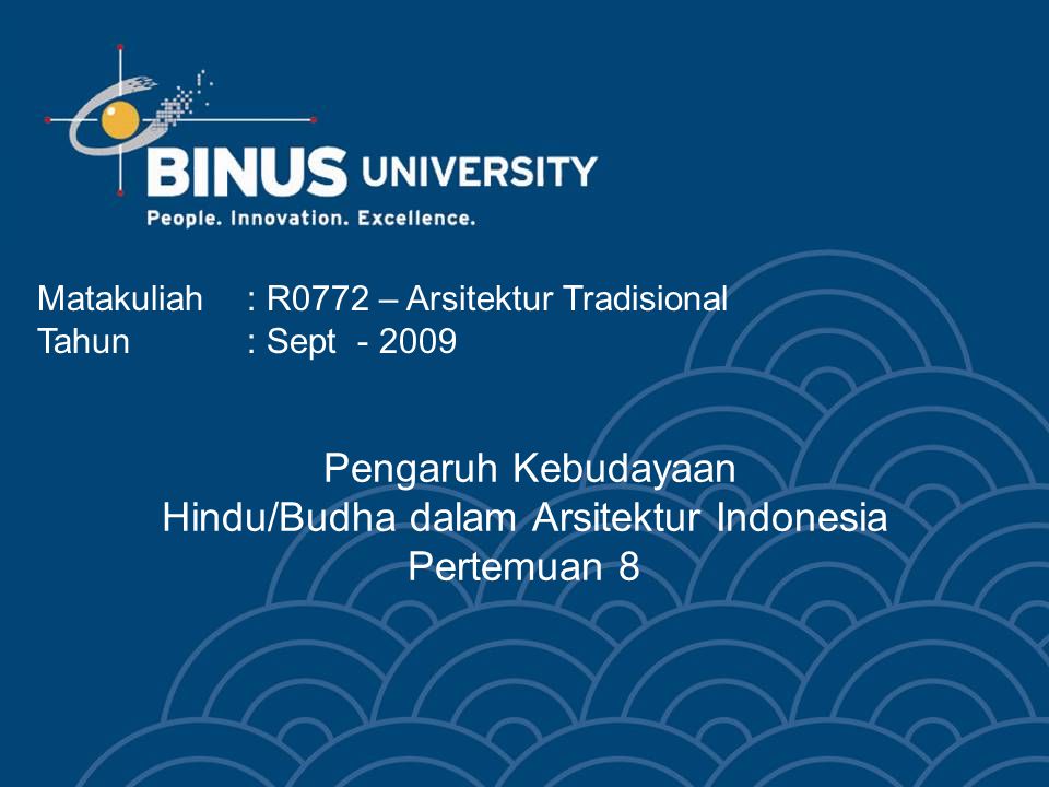 Pengaruh Kebudayaan Hindu/Budha dalam Arsitektur Indonesia Pertemuan 8 Matakuliah: R0772 – Arsitektur Tradisional Tahun: Sept