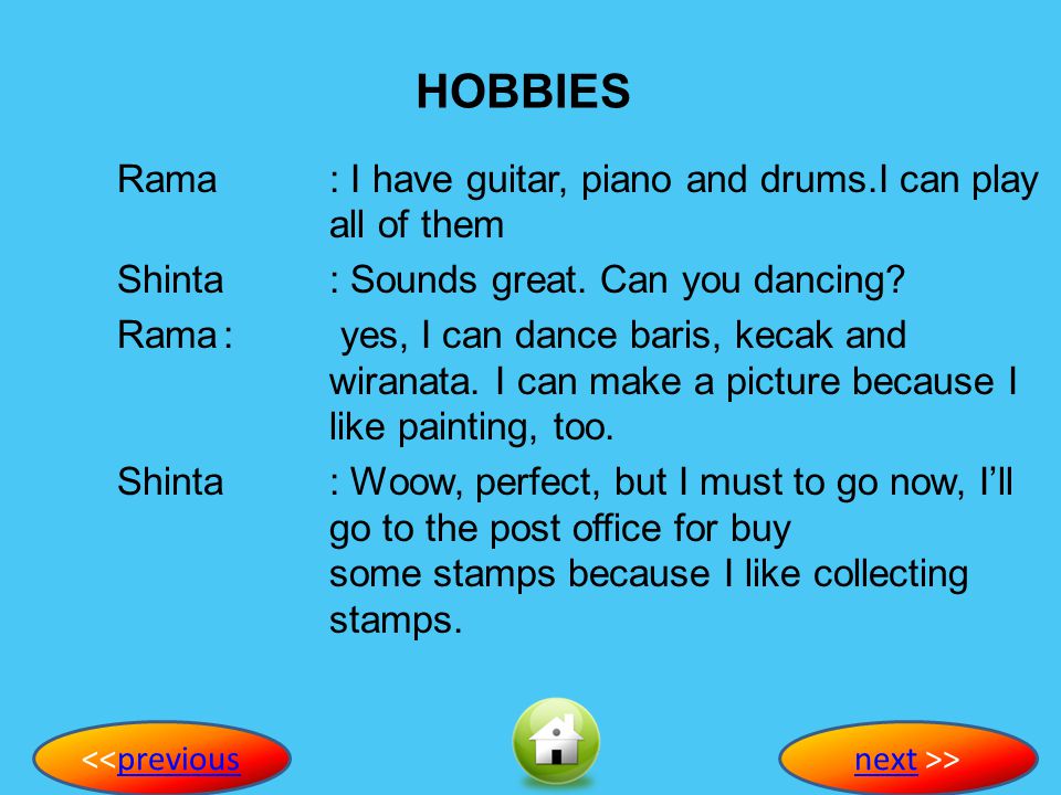 HOBBIES Rama and Shinta talking about their hobbies Shinta: Hi Rama, good morning Rama: Good morning Shinta, how are you today.
