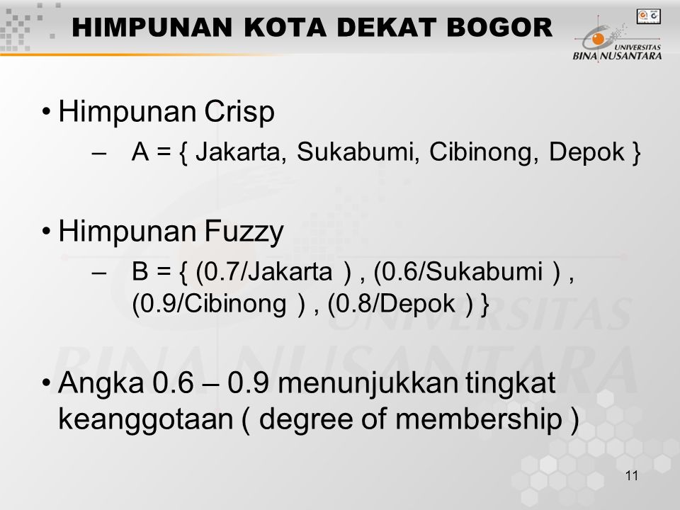 11 HIMPUNAN KOTA DEKAT BOGOR Himpunan Crisp –A = { Jakarta, Sukabumi, Cibinong, Depok } Himpunan Fuzzy –B = { (0.7/Jakarta ), (0.6/Sukabumi ), (0.9/Cibinong ), (0.8/Depok ) } Angka 0.6 – 0.9 menunjukkan tingkat keanggotaan ( degree of membership )
