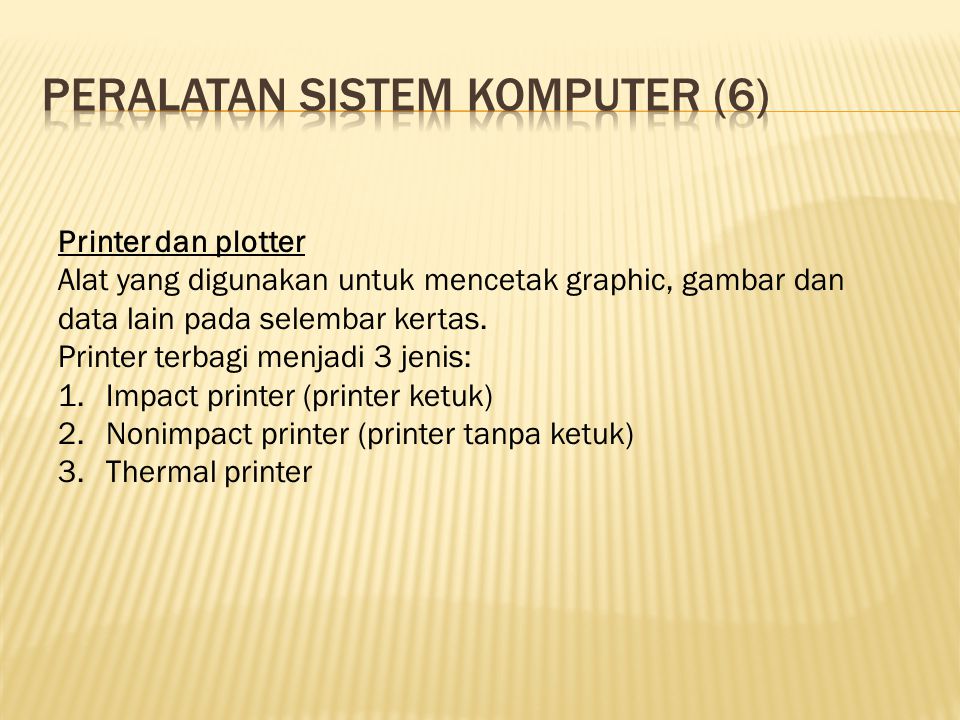 Printer dan plotter Alat yang digunakan untuk mencetak graphic, gambar dan data lain pada selembar kertas.