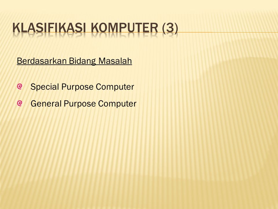 Berdasarkan Bidang Masalah Special Purpose Computer General Purpose Computer