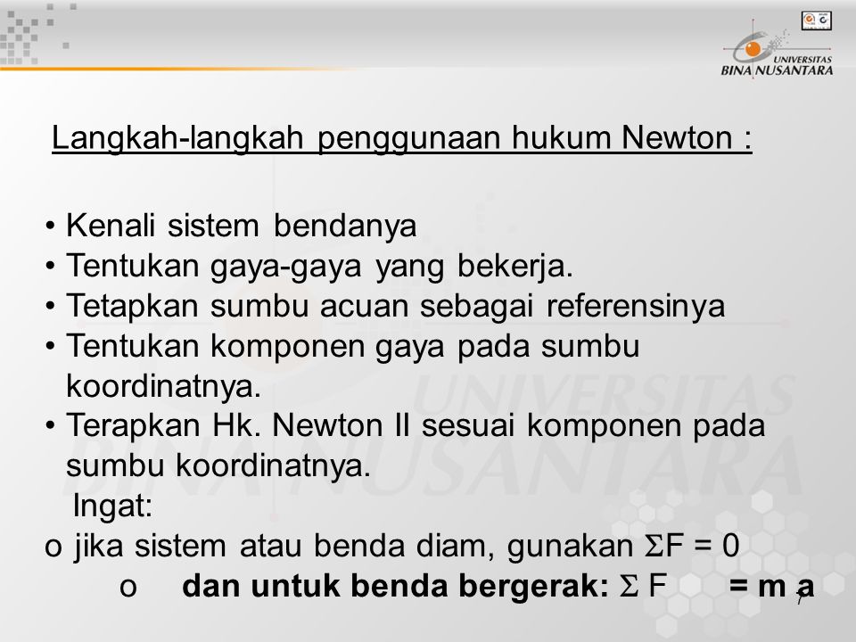 7 Langkah-langkah penggunaan hukum Newton : Kenali sistem bendanya Tentukan gaya-gaya yang bekerja.