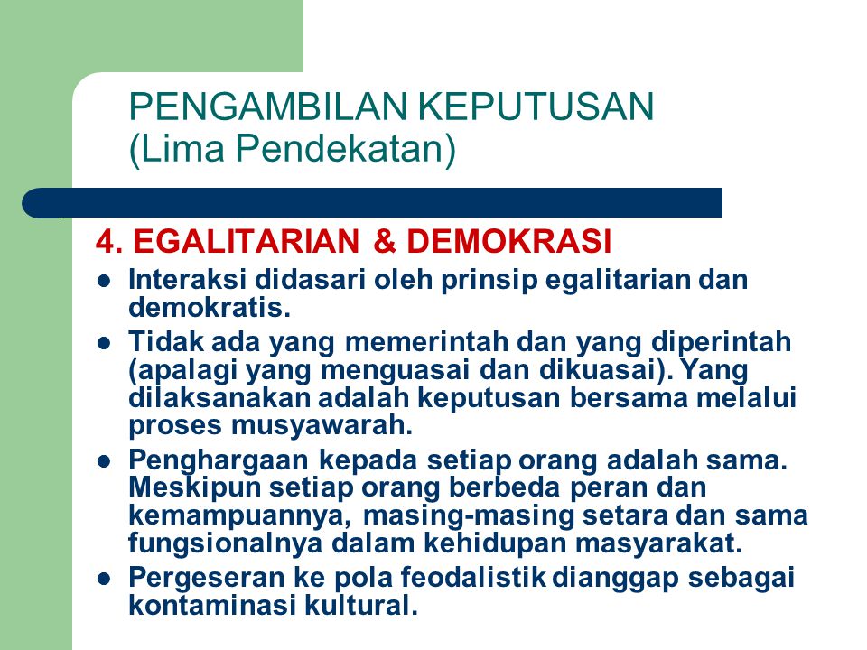 4. EGALITARIAN & DEMOKRASI Interaksi didasari oleh prinsip egalitarian dan demokratis.