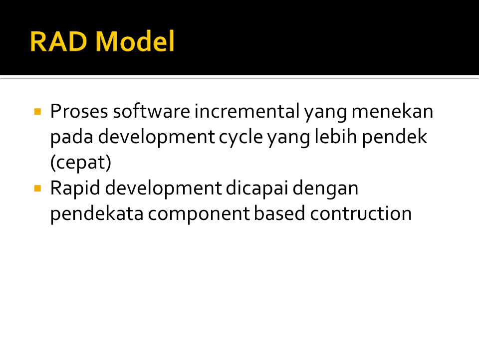  Proses software incremental yang menekan pada development cycle yang lebih pendek (cepat)  Rapid development dicapai dengan pendekata component based contruction