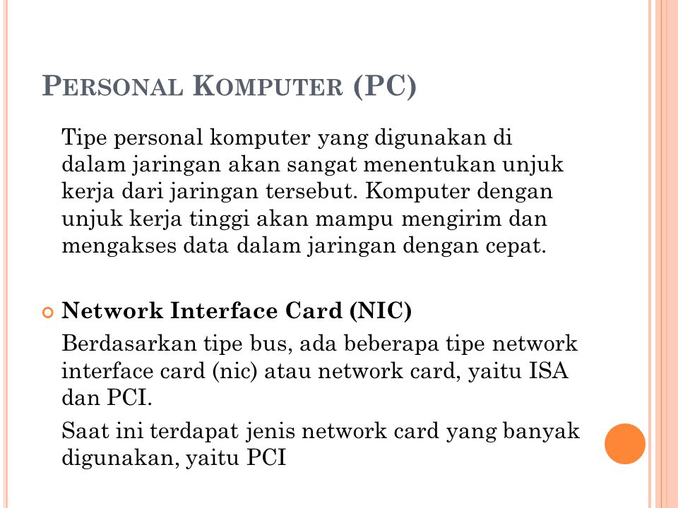 P ERSONAL K OMPUTER (PC) Tipe personal komputer yang digunakan di dalam jaringan akan sangat menentukan unjuk kerja dari jaringan tersebut.