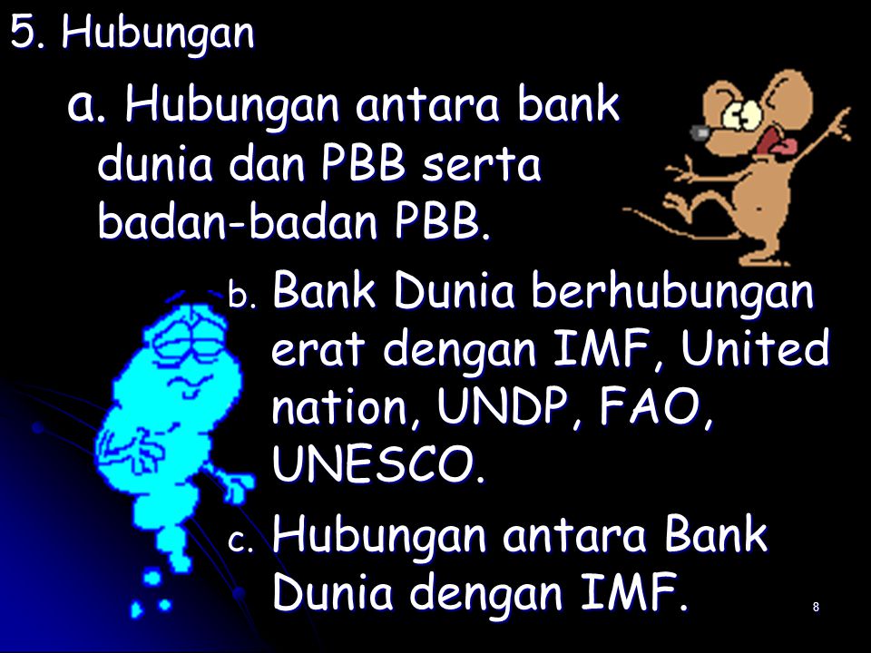 8 5. Hubungan a. Hubungan antara bank dunia dan PBB serta badan-badan PBB.
