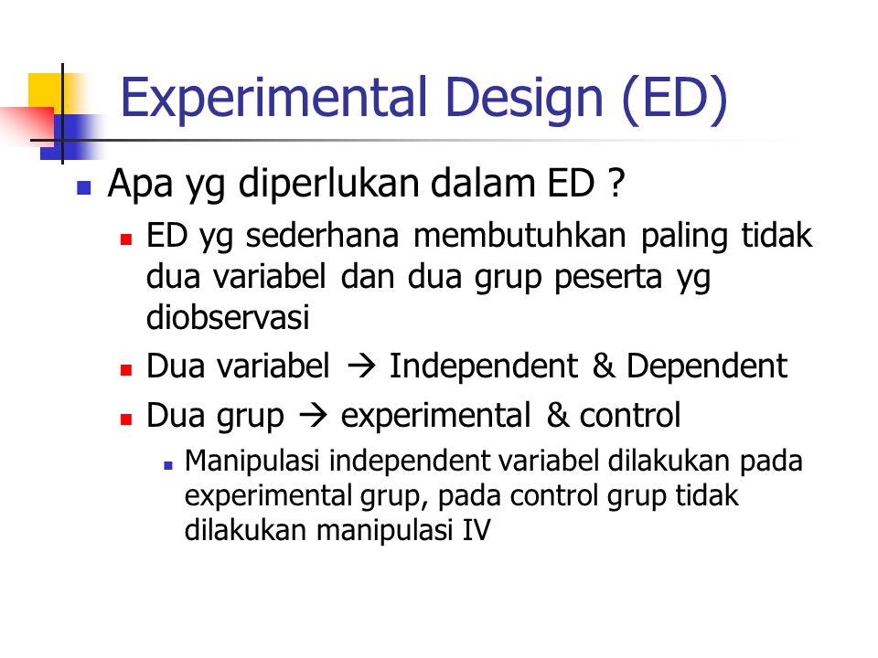 Experimental Design (ED) Apa yg diperlukan dalam ED .
