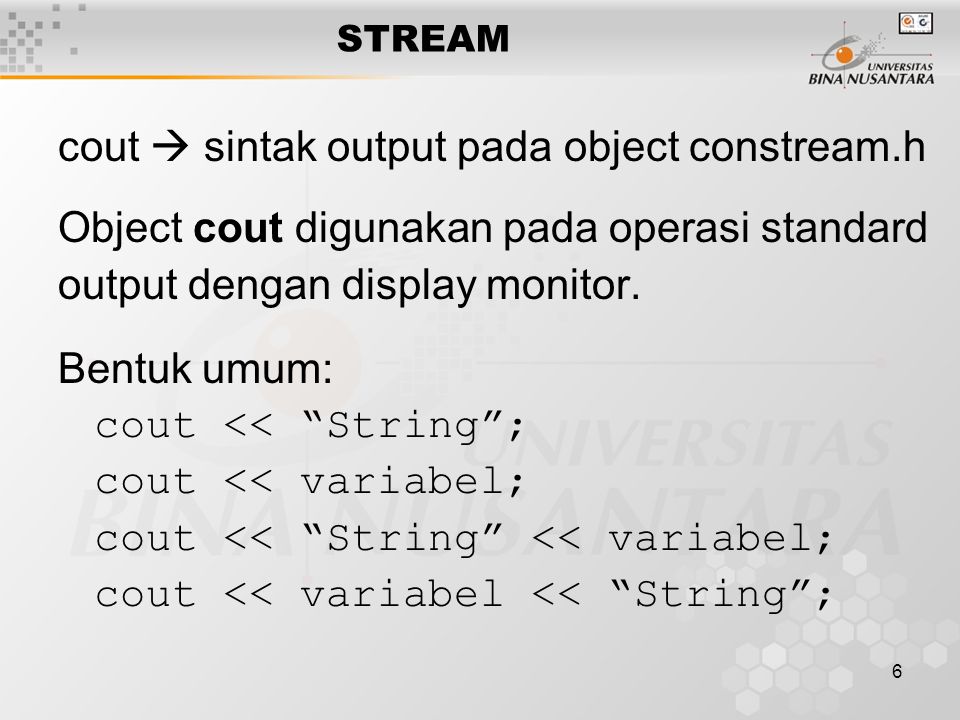 6 cout  sintak output pada object constream.h Object cout digunakan pada operasi standard output dengan display monitor.