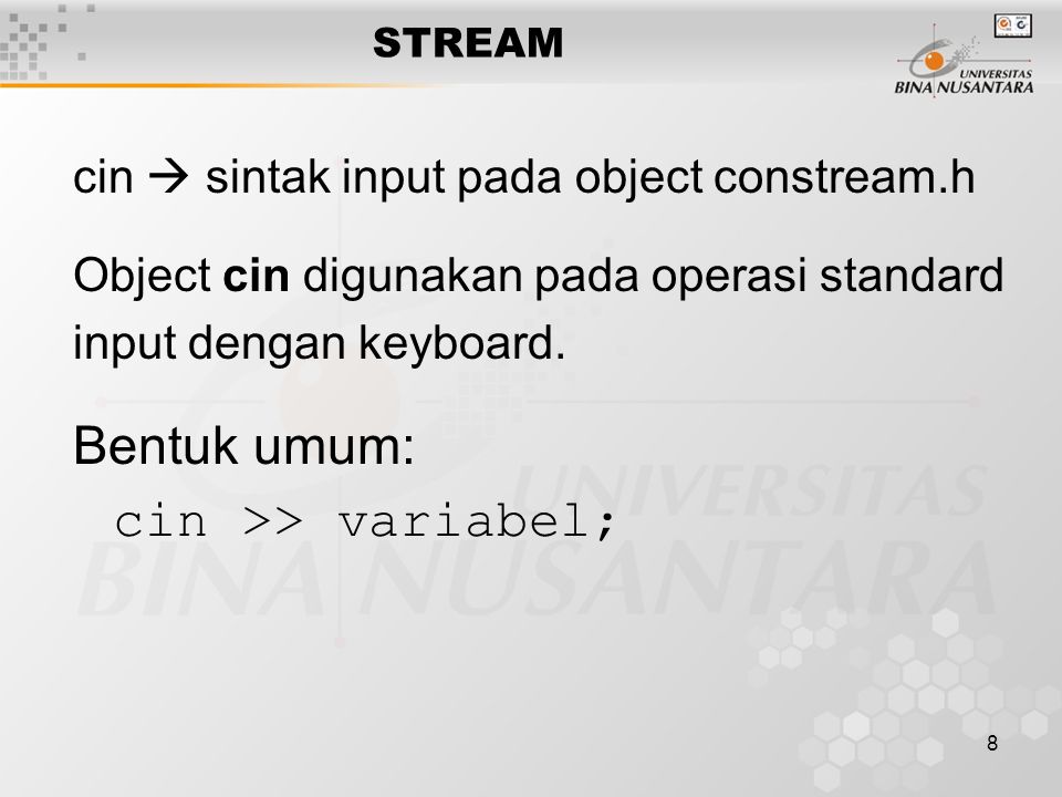 8 cin  sintak input pada object constream.h Object cin digunakan pada operasi standard input dengan keyboard.