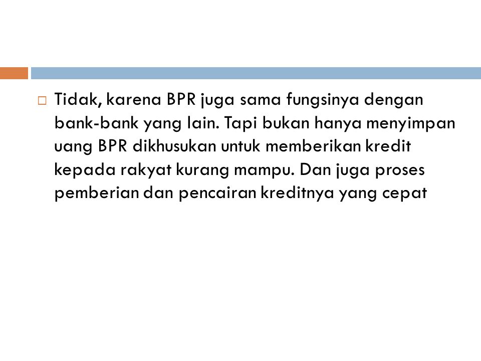 Apakah hanya kredit.  Tidak, karena BPR juga sama fungsinya dengan bank-bank yang lain.