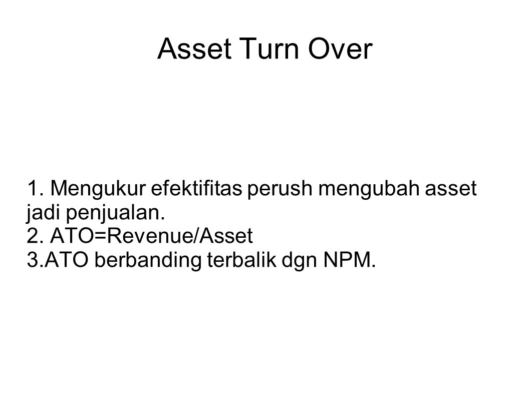 Asset Turn Over 1. Mengukur efektifitas perush mengubah asset jadi penjualan.