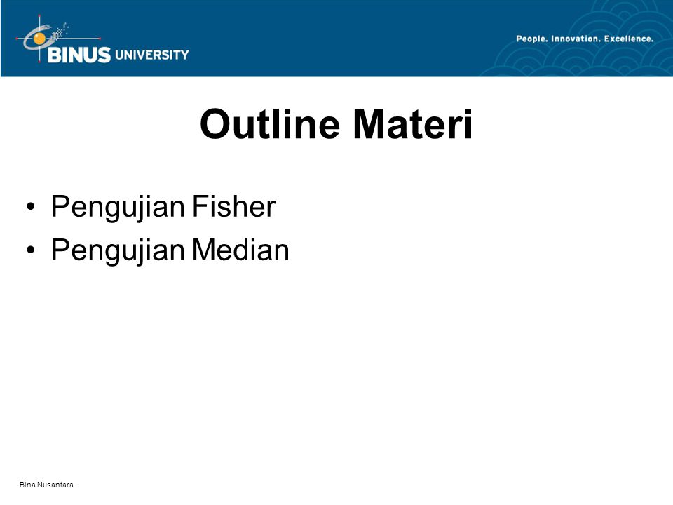 Bina Nusantara Outline Materi Pengujian Fisher Pengujian Median