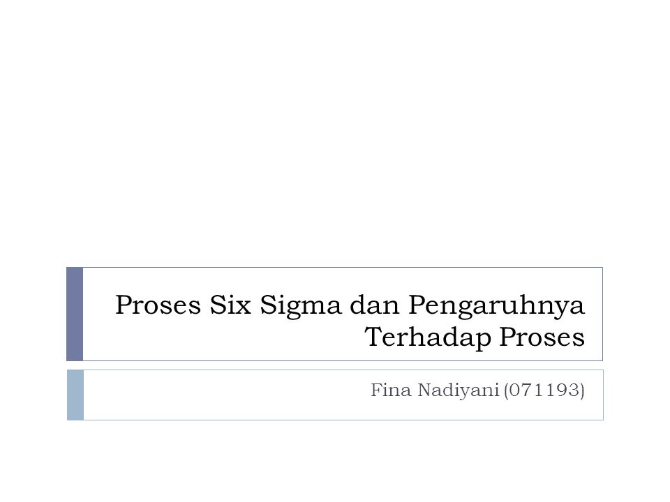 Proses Six Sigma dan Pengaruhnya Terhadap Proses Fina Nadiyani (071193)