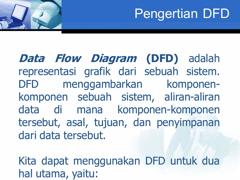 Pengertian DFD Data Flow Diagram (DFD) adalah representasi grafik dari sebuah sistem.