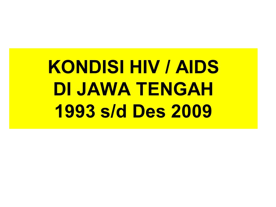 KONDISI HIV / AIDS DI JAWA TENGAH 1993 s/d Des 2009