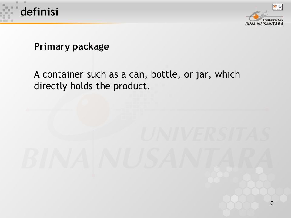 6 definisi Primary package A container such as a can, bottle, or jar, which directly holds the product.